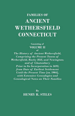 Families of Ancient Wethersfield, Connecticut. Consisting of Volume II of The History of Ancient Wethersfield, Comprising the Present Towns of Wethersfield, Rocky Hill, and Newington; and of Glastonbury Prior to Its Incorporation in 1693, from Date of Ear (Paperback)