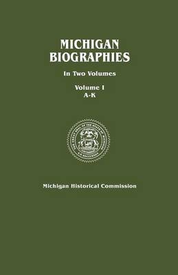 Michigan Biographies. In Two Volumes. Volume I, A-K (Paperback)