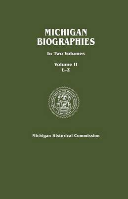 Michigan Biographies. In Two Volumes. Volume II, L-Z (Paperback)