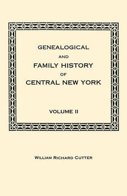 Genealogical and Family History of Central New York. A Record of the Achievements of Her People in the Making of a Commonwealth and the Building of a Nation. Volume II (Paperback)