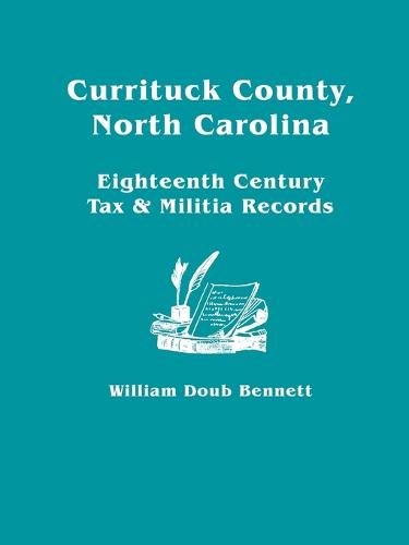 Currituck County, North Carolina Eighteenth Century Tax & Militia Records (Paperback)
