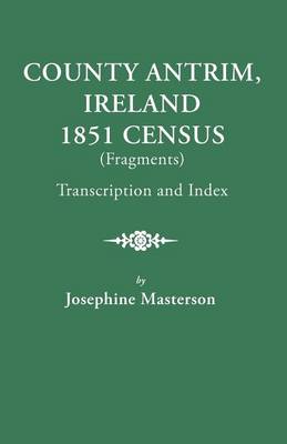 County Antrim, Ireland, 1851 Census (Fragments), Transcription and Index (Paperback)