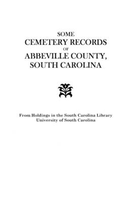 Some Cemetery Records of Abbeville County, South Carolina (Paperback)