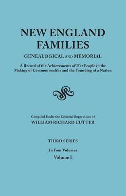 New England Families: Genealogical and Memorial. A Record of the Achievements of Her People in the Making of Commonwealths and the Founding of a Nation. Third Series. In Four Volumes. Volume I (Paperback)