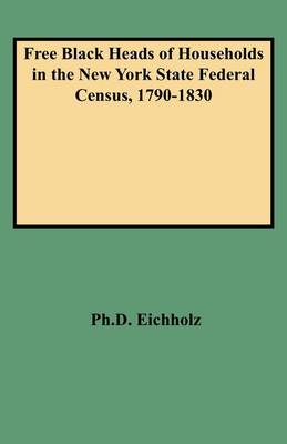 Free Black Heads of Households in the New York State Federal Census, 1790-1830 (Paperback)