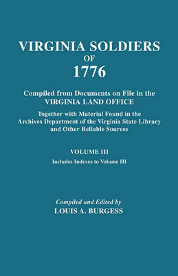 Virgina Soldiers of 1776. Compiled from Documents on File in the Virginia Land Office. In Three Volumes. Volume III (Paperback)