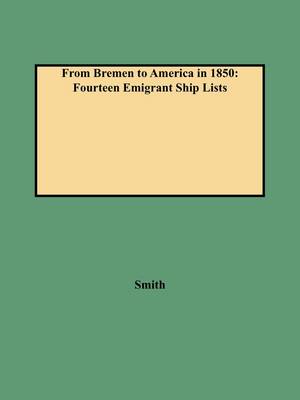 From Bremen to America in 1850: Fourteen Emigrant Ship Lists (Paperback)