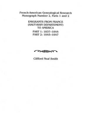 Emigrants from France (Haut-Rhin Department) to America. Part 1 (1837-1844) and Part 2 (1845-1847) (Paperback)