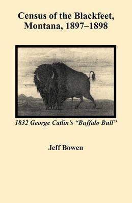 Census of the Blackfeet, Montana, 1897-1898 (Paperback)