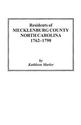 Residents of Mecklenburg County North Carolina 1762-1790 (Paperback)