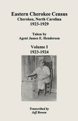 Eastern Cherokee Census, Cherokee, North Carolina, 1923-1929, Taken by Agent James E. Henderson. Volume I (1923-1924) (Paperback)