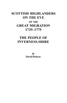 Scottish Highlanders on the Eve of the Great Migration, 1725-1775: The People of Inverness-shire (Paperback)