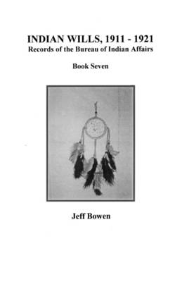 Indian Wills, 1911-1921. Records of the Bureau of Indian Affairs (Paperback)