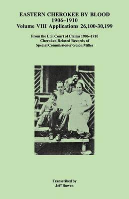 Eastern Cherokee by Blood, 1906-1910. Volume VIII: Applications 26,100-30,199 (Paperback)