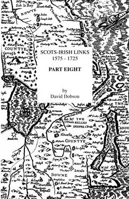 Scots-Irish Links 1575-1725. Part Eight (Paperback)