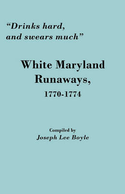 "Drinks Hard, and Swears Much": White Maryland Runaways, 1770-1774 (Paperback)