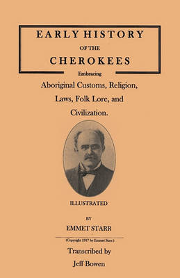 Early History of the Cherokees, Embracing Aboriginal Customs, Religion, Laws, Folk Lore, and Civilization. Illustrated (Paperback)