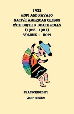1932 Nopi and Navajo Native American Census, with Birth & Death Rolls (1925-1931). Volume I: Hopi (Paperback)