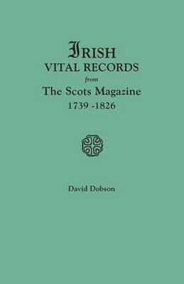 Irish Vital Records from The Scots Magazine, 1739-1826 (Paperback)