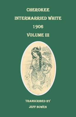 Cherokee Intermarried White, 1906. Volume III (Paperback)