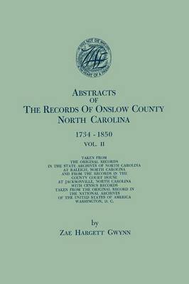 Abstracts of the Records of Onslow County, North Carolina, 1734-1850. in Two Volumes. Volume II (Paperback)