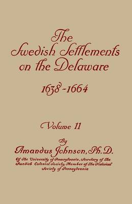The Swedish Settlements on the Delaware, 1638-1664. in Two Volumes. Volume II (Paperback)