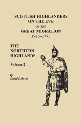 Scottish Highlanders on the Eve of the Great Migration, 1725-1775. The Northern Highlands, Volume 2 (Paperback)