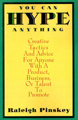 You Can Hype Anything: Creative Tactics and Advice for Anyone with a Product or Business to Promote (Paperback)