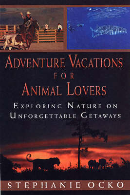 Adventure Vacations For Animal Lovers: Exploring Nature on Unforgettable Getaways (Paperback)