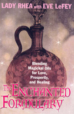 The Enchanted Formulary: Blending Magickal Oils for Love, Prosperity and Healing (Paperback)