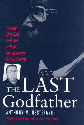 The Last Godfather: Jopseh Massino and the Fall of the Bonanno Crime Family (Hardback)