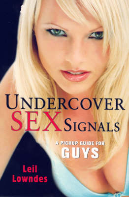 Undercover Sex Signals: A Pickup Guide for Guys (Paperback)