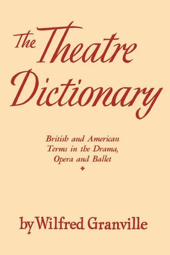 The Theater Dictionary: British and American Terms in the Drama, Opera, and Ballet (Paperback)
