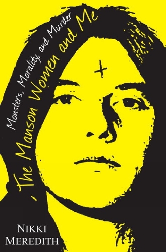 The Manson Women And Me: Monsters, Morality, and Murder (Hardback)