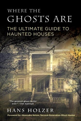 Where The Ghosts Are: The Ultimate Guide to Haunted Houses (Paperback)