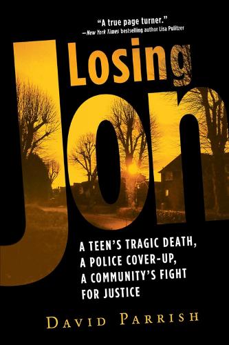 Losing Jon: A Teen's Tragic Death, a Police Cover-Up, a Community's Fight for Justice (Paperback)
