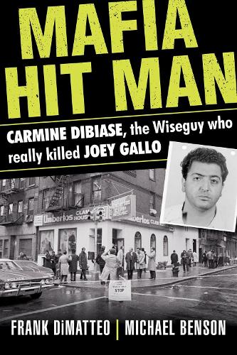 Mafia Hit Man Carmine Dibiase: The Wiseguy Who Really Killed Joey Gallo (Paperback)
