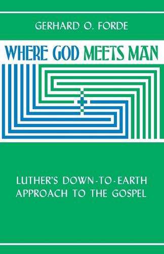 Where God Meets Man: Luther's Down-to-earth Approach to the Gospel (Paperback)
