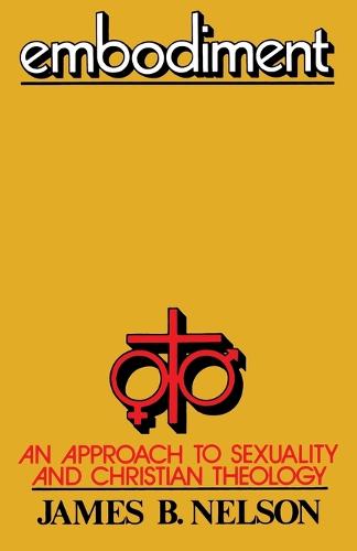 Embodiment: Approach to Sexuality and Christian Theology (Paperback)