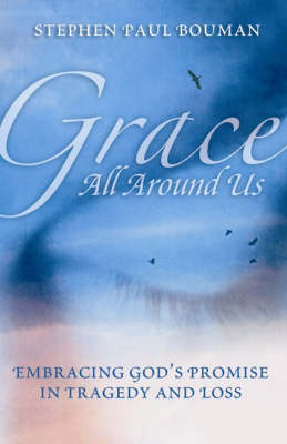 Grace All Around Us: Embracing God's Promise in Tragedy and Loss (Paperback)