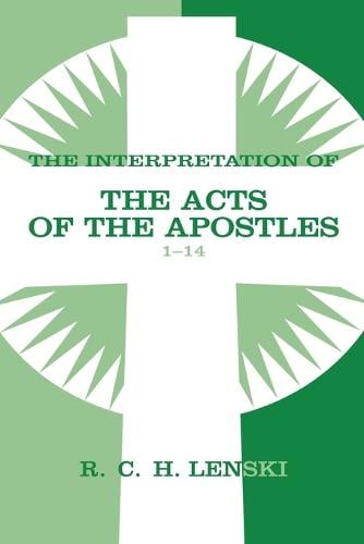 Interpretation of the Acts of the Apostles: 1-14 v. 1 - Lenski's Commentary on the New Testament (Paperback)