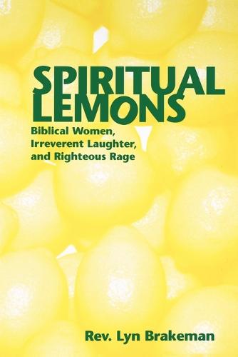 Spiritual Lemons: Biblical Women Irreverent Laughter and Righteous Rage (Paperback)