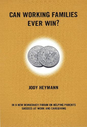 Can Working Families Ever Win?: In a New Democracy Forum on Helping Parents Succeed at Work and C... (Paperback)