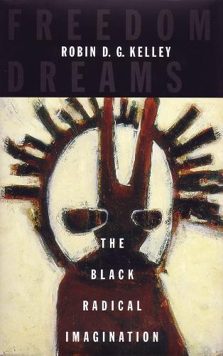 Freedom Dreams: The Black Radical Imagination (Paperback)