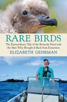 Rare Birds: The Extraordinary Tale of the Bermuda Petrel and the Man Who Brought It Back from Extinction (Hardback)