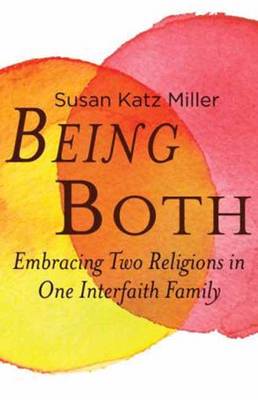 Being Both: Embracing Two Religions in One Interfaith Family (Hardback)