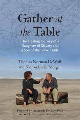 Gather at the Table: The Healing Journey of a Daughter of Slavery and a Son of the Slave Trade (Hardback)