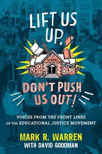 Lift Us Up, Don't Push Us Out!: Voices from the Front Lines of the Educational Justice Movement (Paperback)
