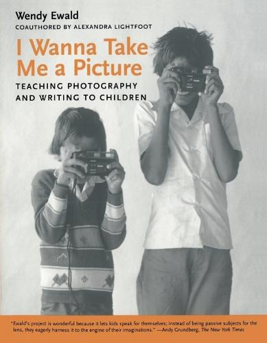 I Wanna Take Me a Picture: Teaching Photography and Writing to Children (Paperback)