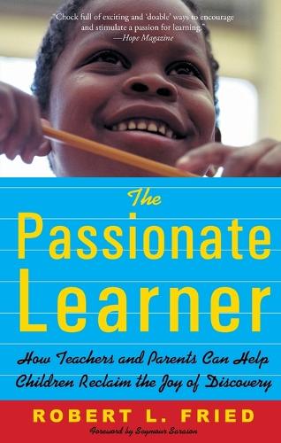 The Passionate Learner: How Teachers and Parents Can Help Children Reclaim the Joy of Discovery (Paperback)